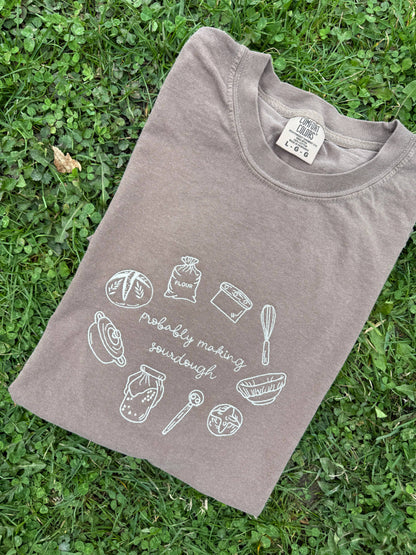 Probably making sourdough embroidered tshirt