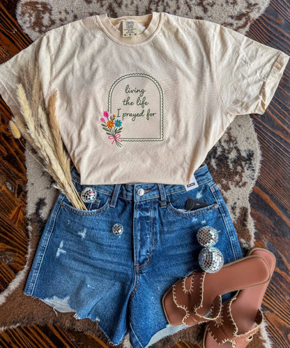 Living The Life I Prayed for Shirt