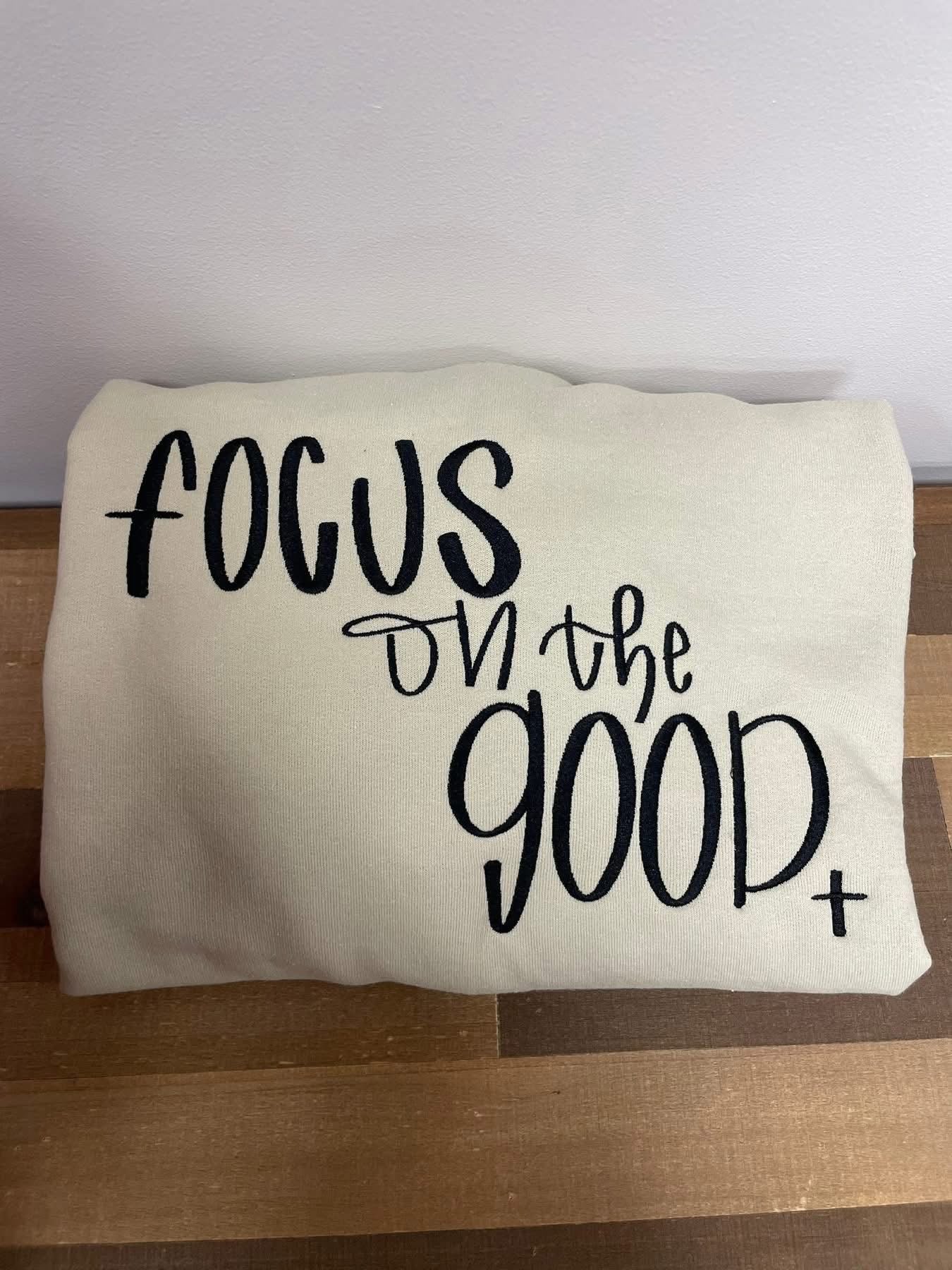 Embroidered Focus on the Good Sweatshirt