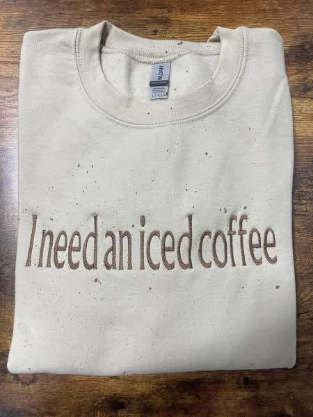 I need an iced coffee embroidered splatter crewneck