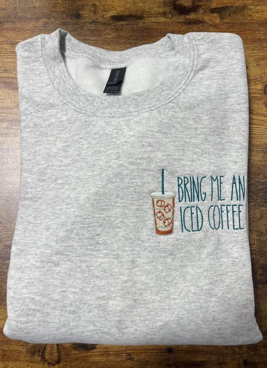 Bring me an iced coffee embroidered Crewneck