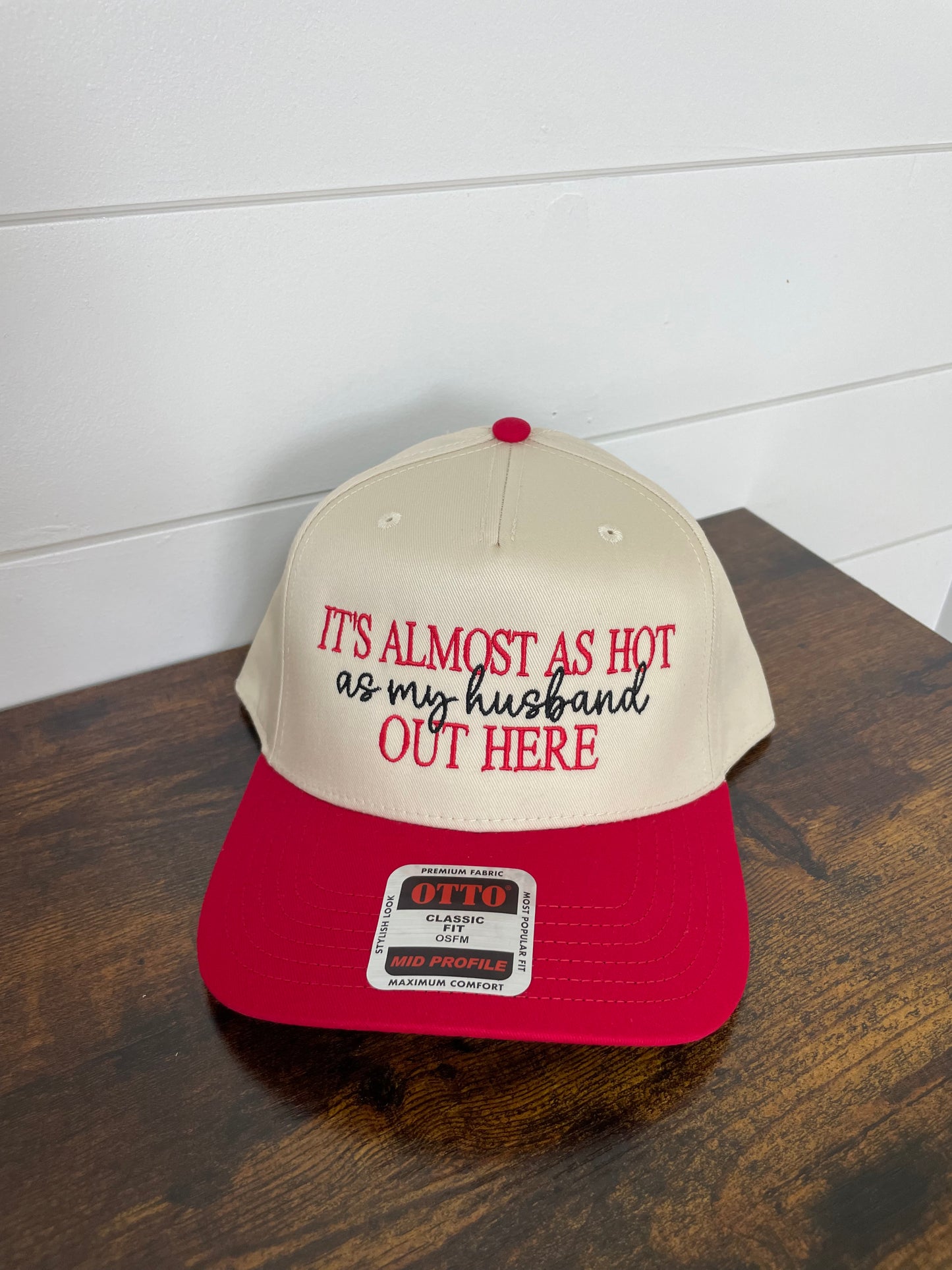 It’s almost as hot as my husband out here embroidered hat