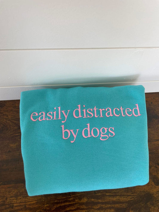 Easily distracted by dogs embroidered crewneck
