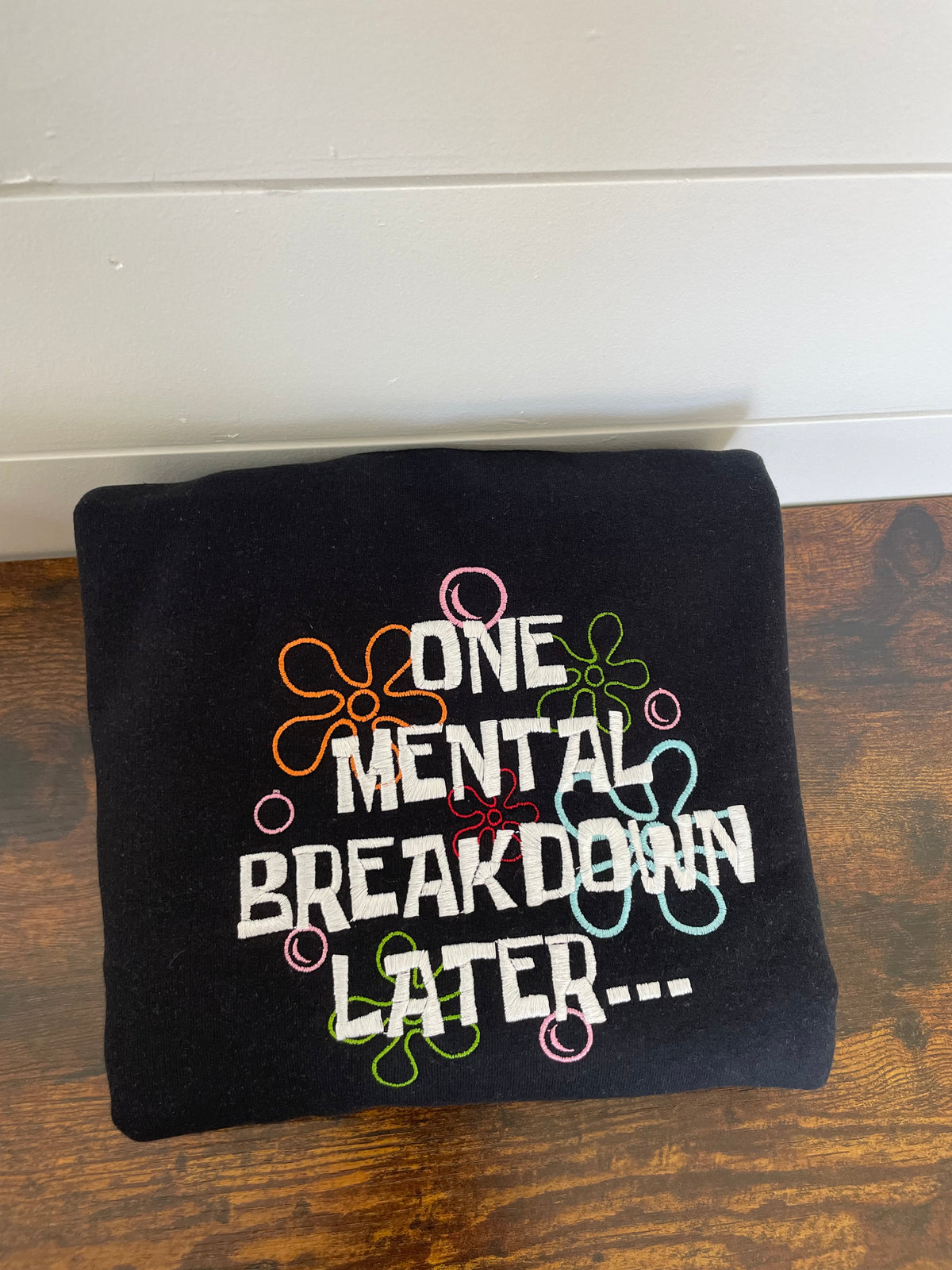 Embroidered One Mental Breakdown Later Gildan Crewneck