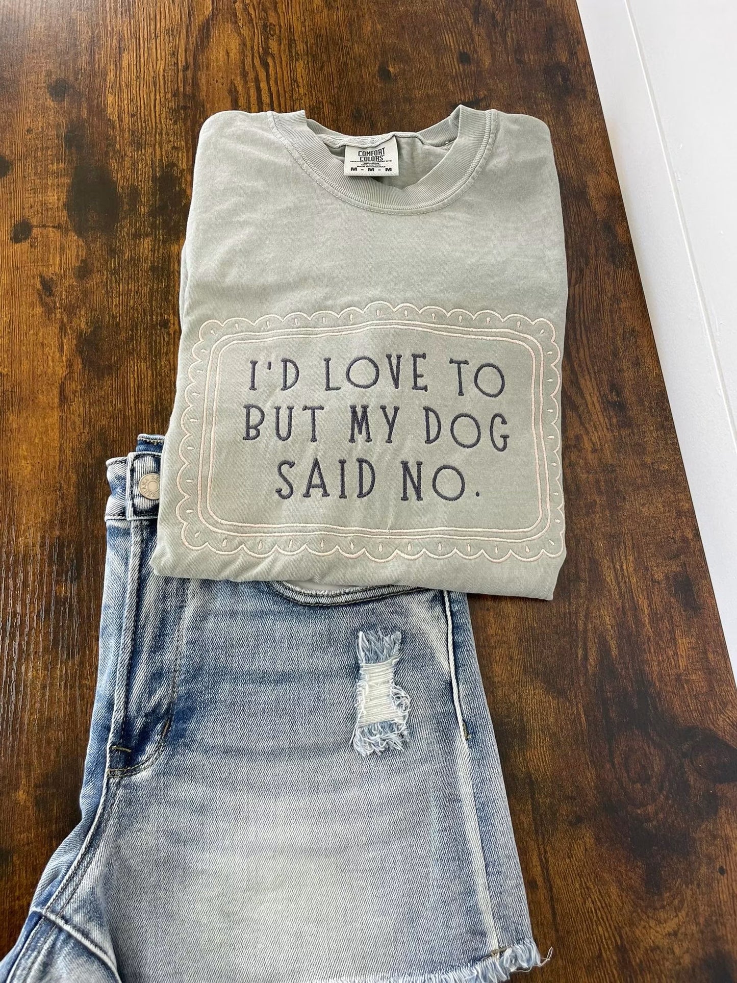 I’d love to my dog said no embroidered shirt