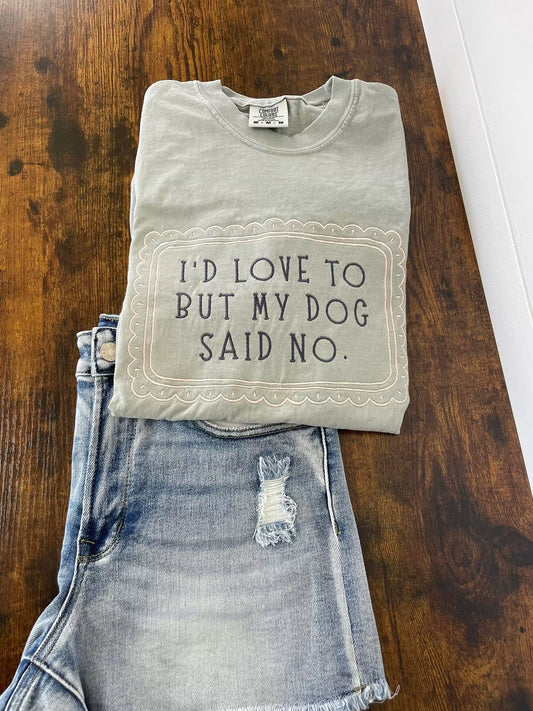 I’d love to my dog said no embroidered shirt