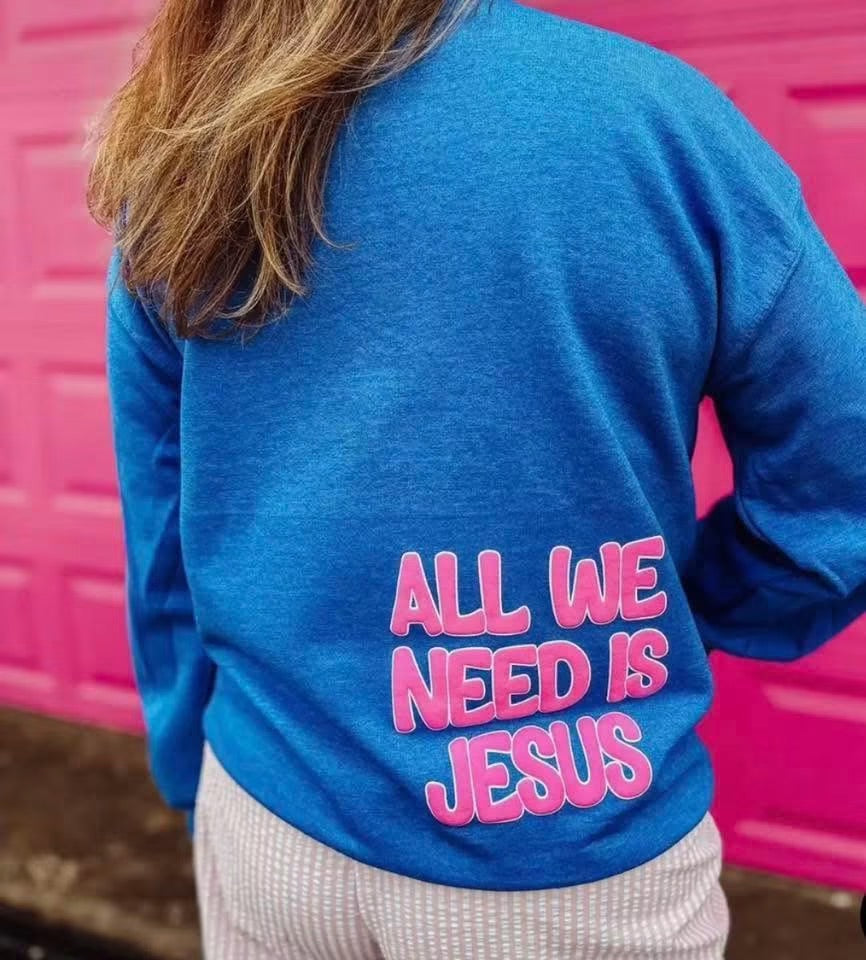 All We Need Is Jesus Crewneck
