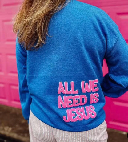All We Need Is Jesus Crewneck
