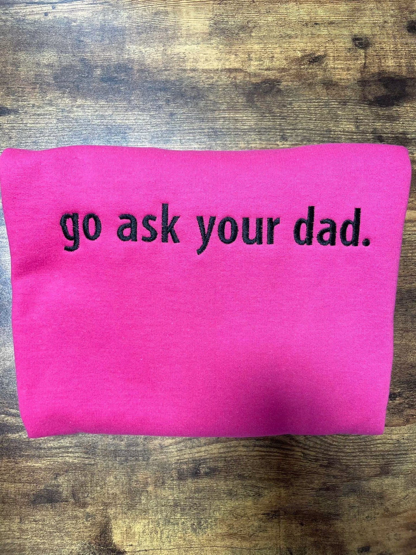 Go Ask Your Dad Embroidered Sweatshirt